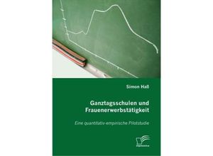 Ganztagsschulen und Frauenerwerbstätigkeit - Simon Haß, Kartoniert (TB)