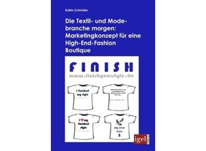 Die Textil- und Modebranche morgen: Marketingkonzept für eine High-End-Fashion Boutique - Katrin Schröder, Kartoniert (TB)