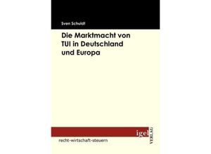 Die Marktmacht von TUI in Deutschland und Europa - Sven Schuldt, Kartoniert (TB)