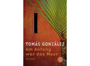 Am Anfang war das Meer - Tomás González, Taschenbuch
