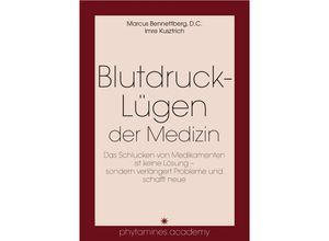 Blutdruck-Lügen der Medizin - Marcus Bennettberg, Imre Kusztrich, Kartoniert (TB)