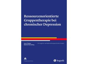Ressourcenorientierte Gruppentherapie bei chronischer Depression, m. 1 Online-Zugang - Anne Trösken, Babette Renneberg, Kartoniert (TB)