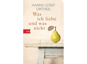 Was ich liebe - und was nicht - Hanns-Josef Ortheil, Gebunden