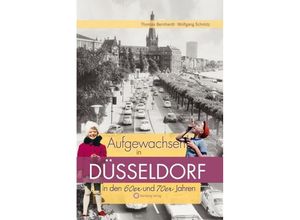 Aufgewachsen in Düsseldorf in den 60er und 70er Jahren - Thomas Bernhardt, Wolfgang Schmitz, Gebunden