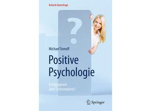 Positive Psychologie - Erfolgsgarant oder Schönmalerei? - Michael Tomoff, Kartoniert (TB)