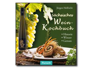 Sächsisches Wein-Kochbuch - Jürgen Helfricht, Gebunden