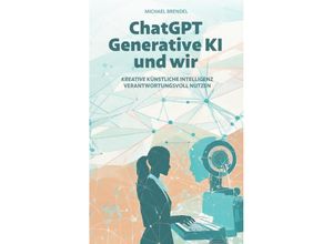 ChatGPT, Generative KI - und wir! - Michael Brendel, Kartoniert (TB)