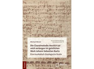 Die Choralmelodie "Herzlich tut mich verlangen" im geistlichen Werk Johann Sebastian Bachs - Michael Wersin, Gebunden