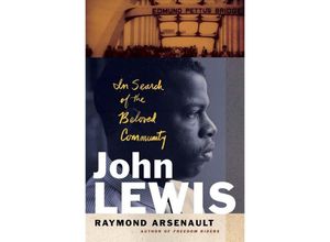 John Lewis: In Search of the Beloved Community - Raymond Arsenault, Gebunden