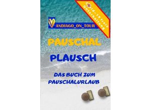 Pauschal Plausch - Andiago_on_Tour, Kartoniert (TB)