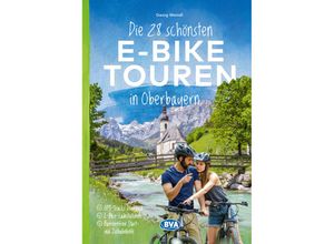 Die 28 schönsten E-Bike Touren in Oberbayern - Georg Weindl, Kartoniert (TB)