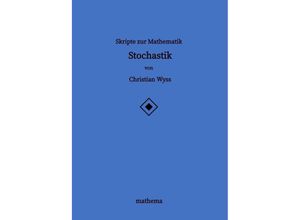 Skripte zur Mathematik - Stochastik - Christian Wyss, Kartoniert (TB)