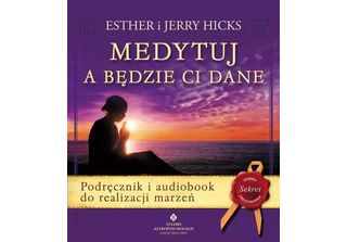 Medytuj A BęDzie Ci Dane - Jerry Hicks, Esther Hicks (Letteratura, Psicologia I…