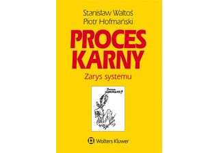 Proces Karny Zarys Systemu - StanisłAw Waltoś, Piotr HofmańSki (Recht Auf Polni…
