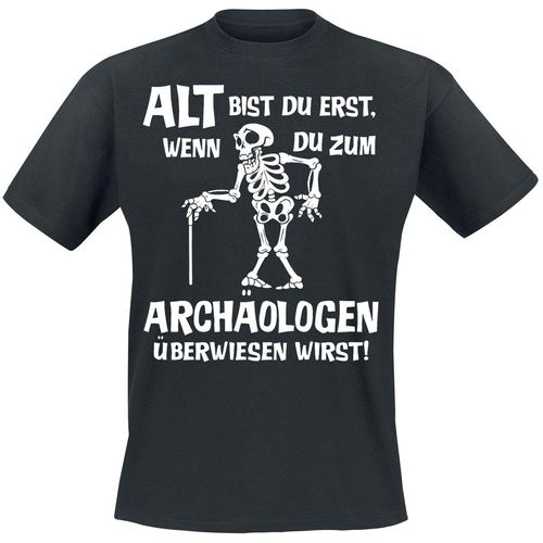 Sprüche Alt bist du erst, wenn du zum Archäologen überwiesen wirst! T-Shirt schwarz in L