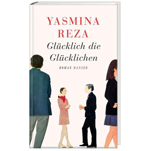 Glücklich die Glücklichen - Yasmina Reza, Gebunden