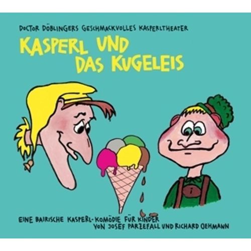 Kasperl Und Das Kugeleis - Doctor Döblingers Geschmackvolles Kasperltheater. (CD)