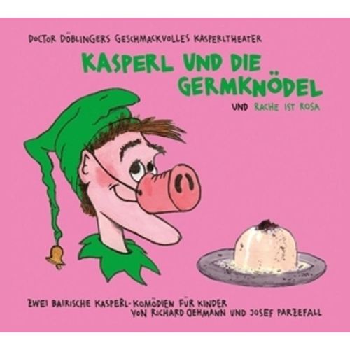 Kasperl Und Die Germknödel Und Rache Ist Rosa - Doctor Döblingers Geschmackvolles Kasperltheater. (CD)