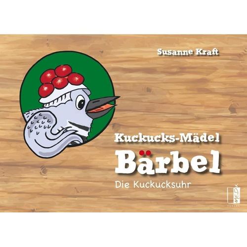 Kuckucks-Mädel Bärbel - Die Kuckucksuhr - Susanne Kraft, Gebunden