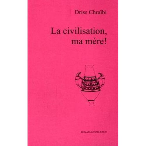 La civilisation, ma mere! - Driss Chraibi, Kartoniert (TB)