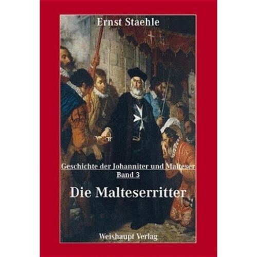 Die Geschichte der Johanniter und Malteser / Die Malteserritter - Ernst E Staehle, Gebunden