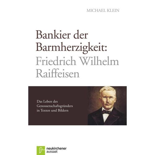 Bankier der Barmherzigkeit: Friedrich Wilhelm Raiffeisen - Michael Klein, Gebunden