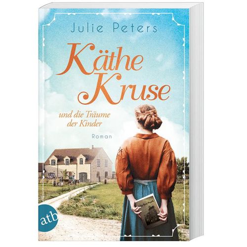 Käthe Kruse und die Träume der Kinder / Die Puppen-Saga Bd.1 - Julie Peters, Taschenbuch