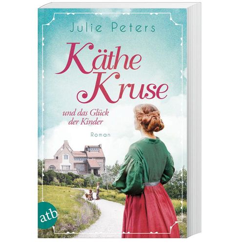 Käthe Kruse und das Glück der Kinder / Die Puppen-Saga Bd.2 - Julie Peters, Taschenbuch