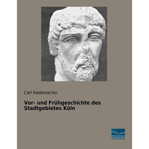 Vor- und Frühgeschichte des Stadtgebietes Köln - Carl Rademacher, Kartoniert (TB)