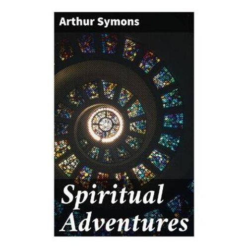 Spiritual Adventures - Arthur Symons, Taschenbuch