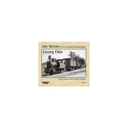 Alte Meister der Eisenbahn-Photographie: Georg Otte