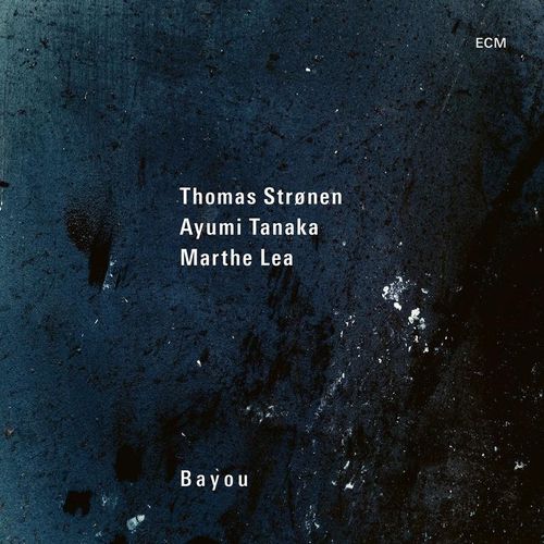 Bayou - Thomas Stronen, Ayumi Tanaka, Marthe Lea. (CD)