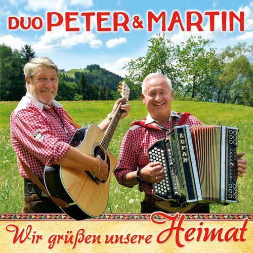 Wir Grüßen Unsere Heimat - Duo Peter & Martin. (CD)