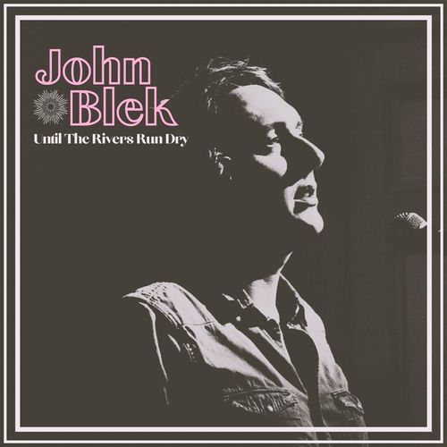 Until The Rivers Run Dry - John Blek. (LP)