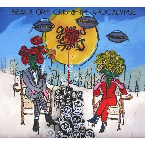 Good Times End Times - Beaux Gris Gris & The Apocalypse. (CD)