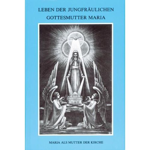 Leben der jungfräulichen Gottesmutter Maria Bd.3 - Maria von Agreda, Gebunden