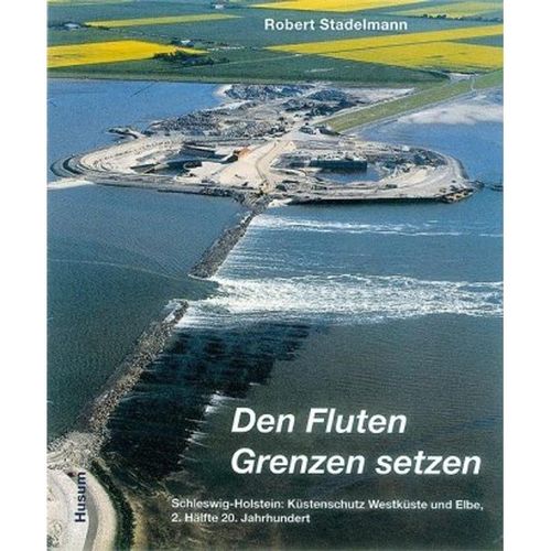 Den Fluten Grenzen setzen: Bd.1 Den Fluten Grenzen setzen - Robert Stadelmann, Gebunden