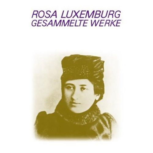 Gesammelte Werke: Bd.6 Luxemburg - Gesammelte Werke / Gesammelte Werke Bd. 6 - Rosa Luxemburg, Gebunden