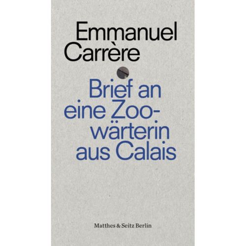 Brief an eine Zoowärterin aus Calais - Emmanuel Carrère, Kartoniert (TB)