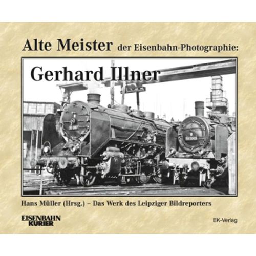 Alte Meister der Eisenbahn-Photographie: Gerhard Illner, Gebunden