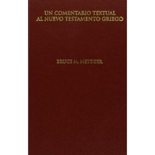 Un Comentario Textual al Nuevo Testamento Griego - Bruce M. Metzger, Leder