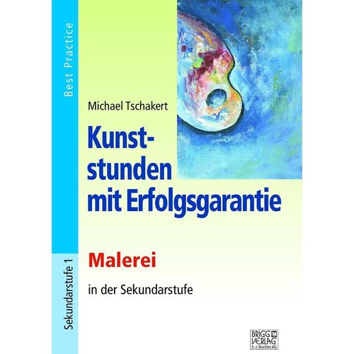 Kunststunden mit Erfolgsgarantie - Malerei in der Sekundarstufe - Michael Tschakert, Kartoniert (TB)
