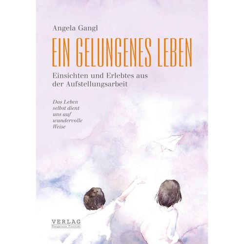 Ein gelungenes Leben - Angela Gangl, Gebunden