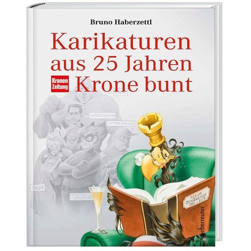 Karikaturen aus 25 Jahren Krone bunt - Bruno Haberzettl, Gebunden