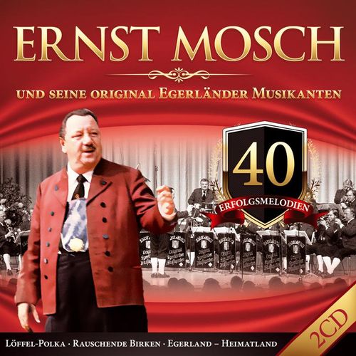 40 Erfolgsmelodien - Ernst Mosch & Seine Original Egerländer Musikanten. (CD)