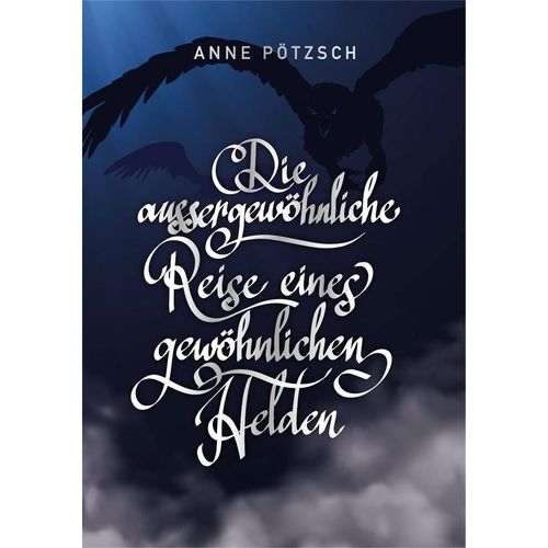 Die aussergewöhnliche Reise eines gewöhnlichen Helden - Anne Pötzsch, Gebunden