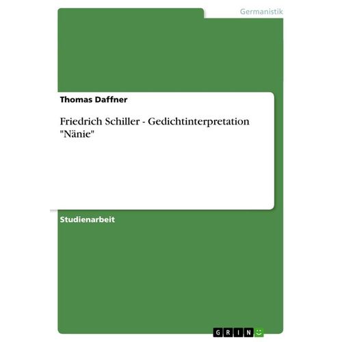 Friedrich Schiller - Gedichtinterpretation "Nänie" - Thomas Daffner, Kartoniert (TB)
