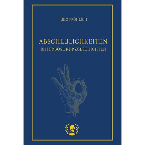 Abscheulichkeiten - Udo Fröhlich, Gebunden