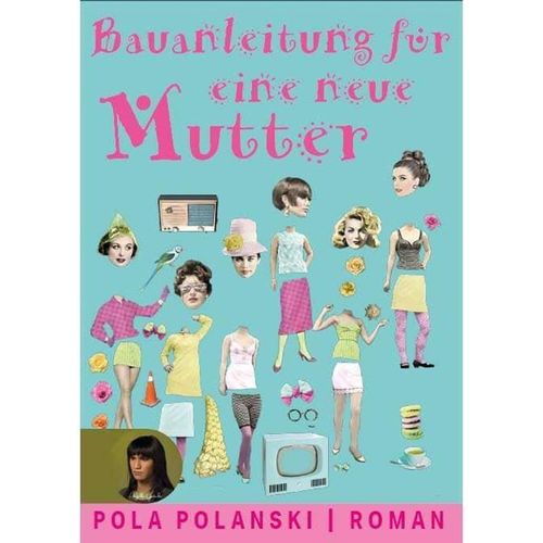 Bauanleitung für eine neue Mutter - Pola Polanski, Taschenbuch