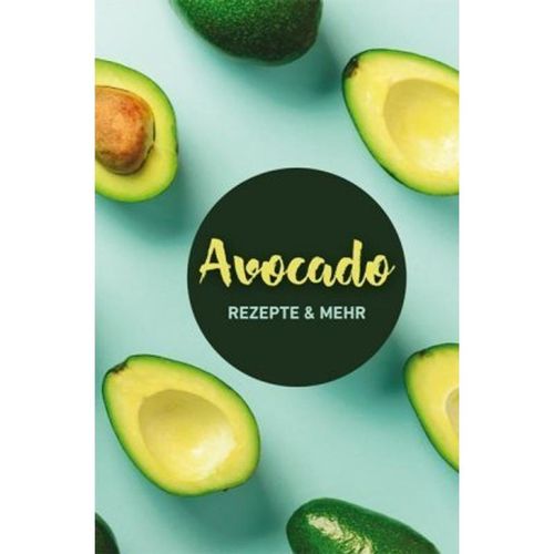 Avocado: Rezepte & mehr - Carola Ruff, Gebunden